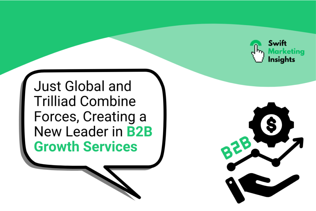 Just Global and Trilliad Partner to Revolutionize B2B Marketing