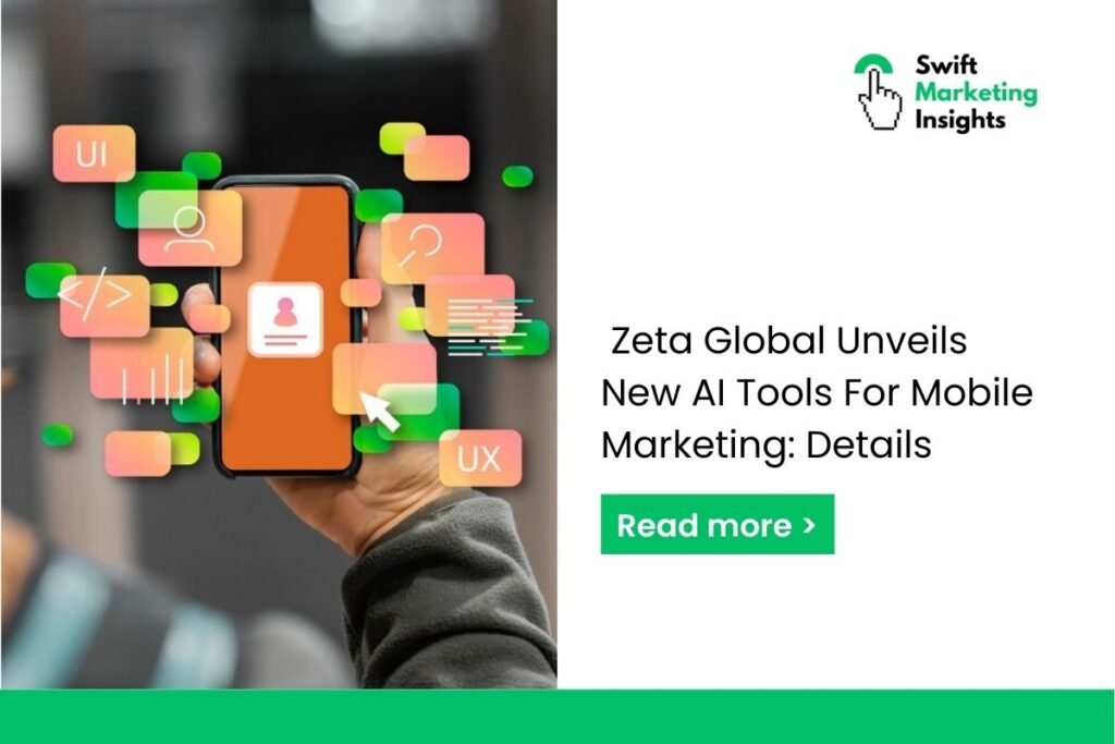 Zeta Global Annonuces New AI Tools For Mobile Marketing by Swift marketing insight