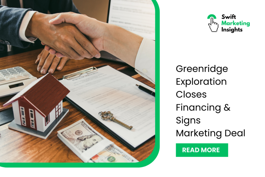 Greenridge Exploration Closes Financing & Marketing Agreement